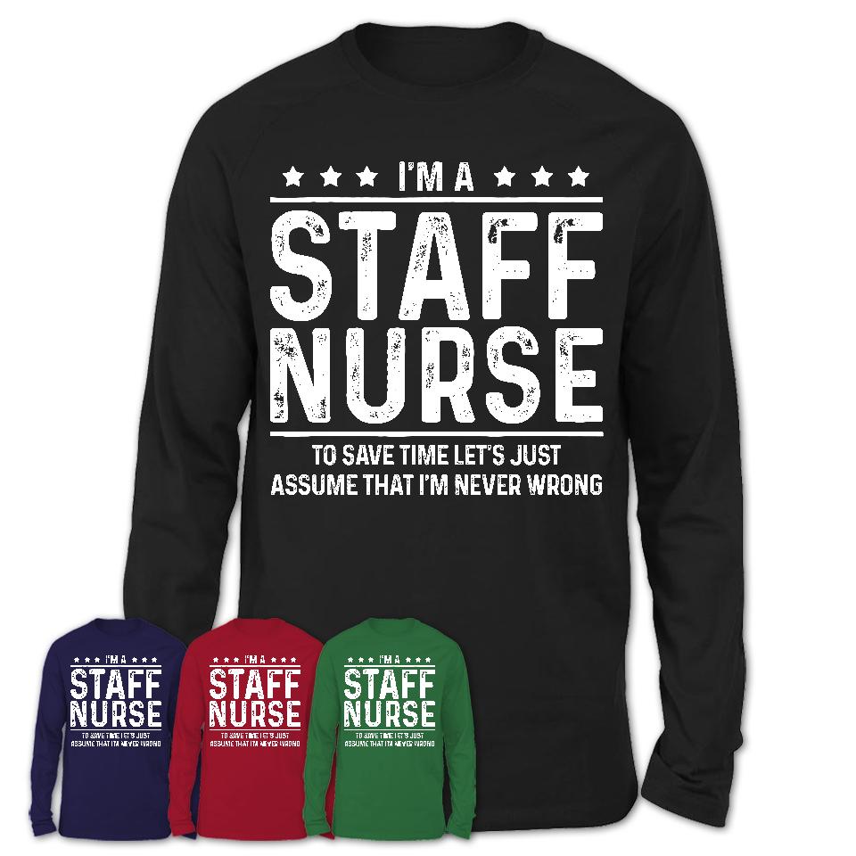 Funny Staff Nurse Never Wrong T-Shirt, New Job Gift for Coworker