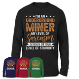 Funny Underground Miner Shirt My Level of Sarcasm Depends on Your Level Of Stupidity T Shirt