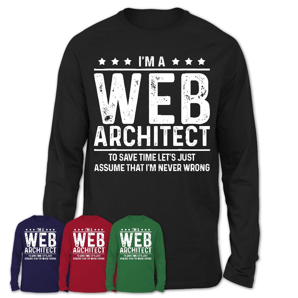 Funny Web Architect Never Wrong T-Shirt, New Job Gift for Coworker