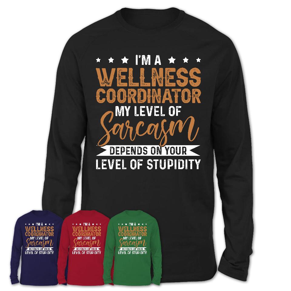 Funny Wellness Coordinator Shirt My Level of Sarcasm Depends on Your Level Of Stupidity T Shirt