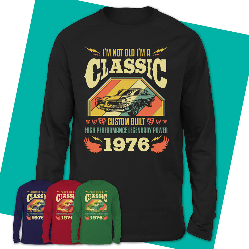 Long-Sleeve-T-Shirt-I'm-Not-Old-I'm-A-Classic-1976-Shirt-Made-In-1976-T-Shirt-Vintage-1976-Shirt-1976-Birthday-Gifts-Vintage-1976-Gift-10.jpg