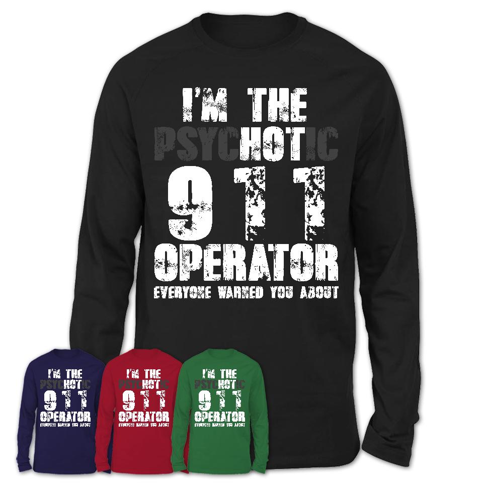 I'm The Psychotic 911 Operator Everyone Warned You About Funny Coworker Tshirt