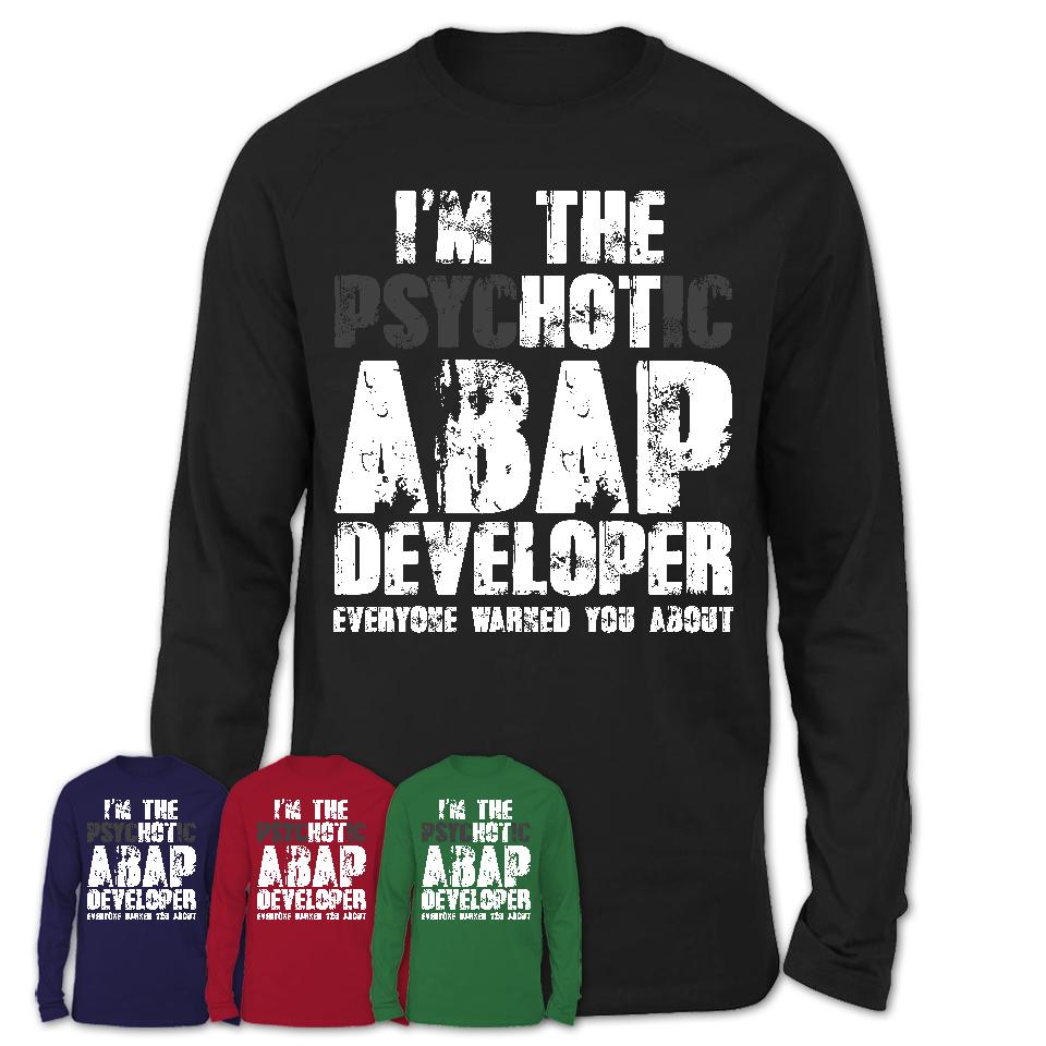 I'm The Psychotic Abap Developer Everyone Warned You About Funny Coworker Tshirt