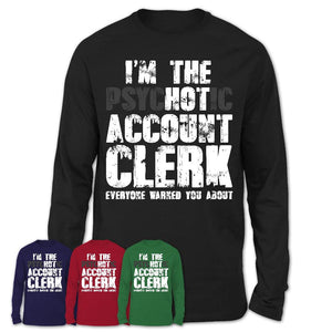 I'm The Psychotic Account Clerk Everyone Warned You About Funny Coworker Tshirt