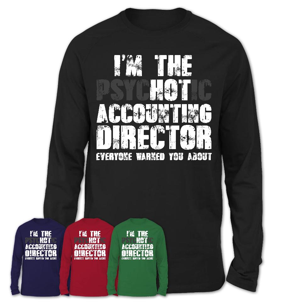 I'm The Psychotic Accounting Director Everyone Warned You About Funny Coworker Tshirt