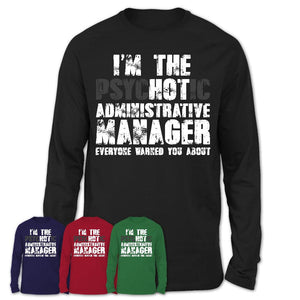 I'm The Psychotic Administrative Manager Everyone Warned You About Funny Coworker Tshirt