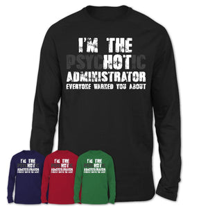 I'm The Psychotic Administrator Everyone Warned You About Funny Coworker Tshirt