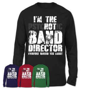 I'm The Psychotic Band Director Everyone Warned You About Funny Coworker Tshirt