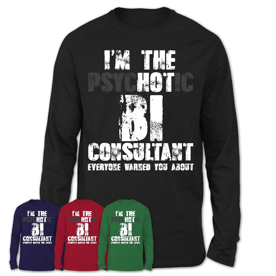I'm The Psychotic Bi Consultant Everyone Warned You About Funny Coworker Tshirt