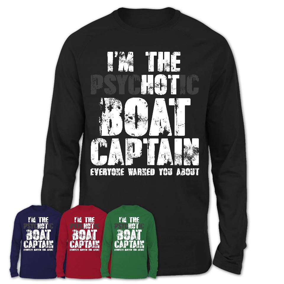 I'm The Psychotic Boat Captain Everyone Warned You About Funny Coworker Tshirt