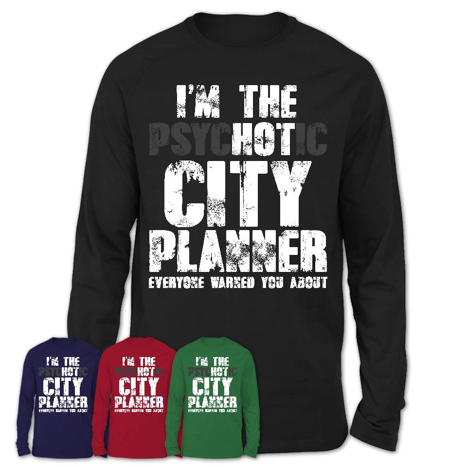I'm The Psychotic City Planner Everyone Warned You About Funny Coworker Tshirt