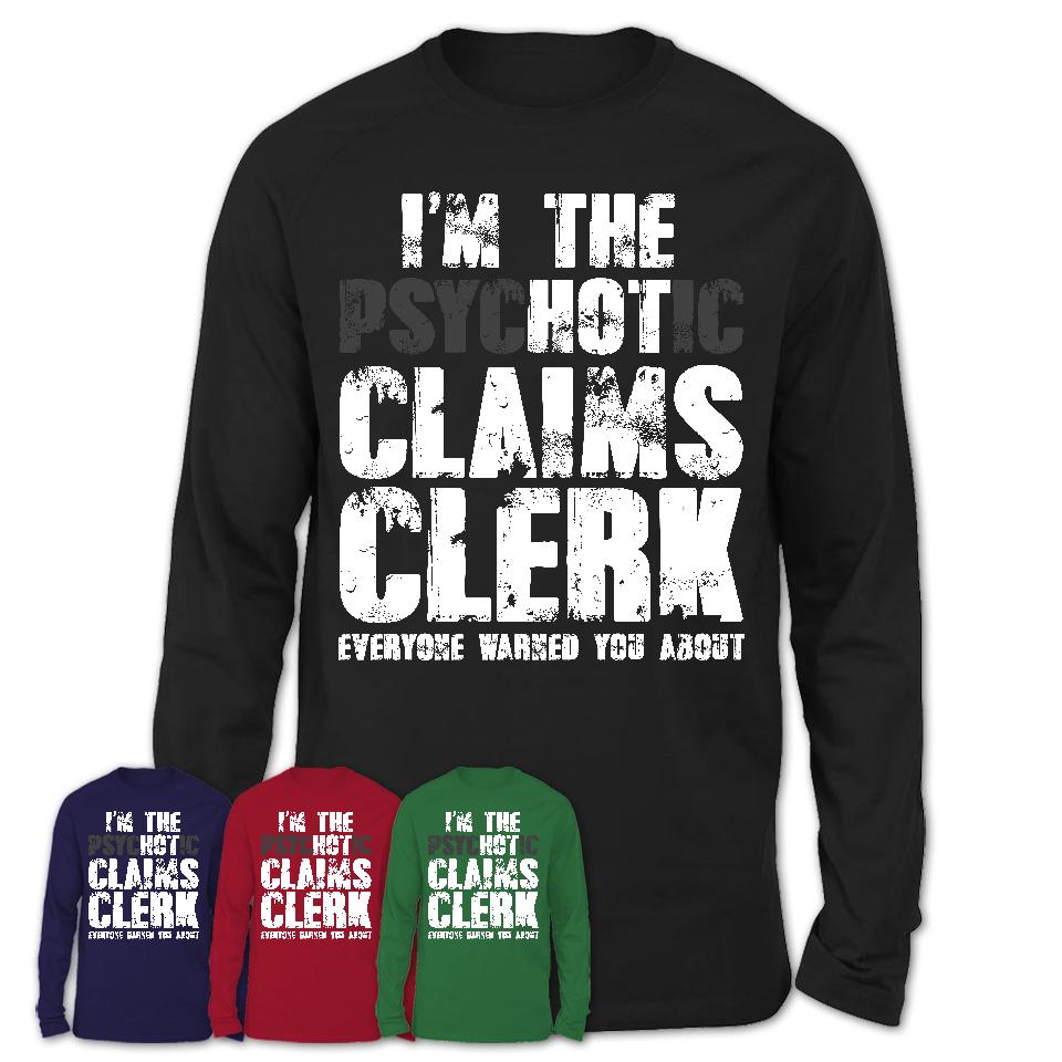 I'm The Psychotic Claims Clerk Everyone Warned You About Funny Coworker Tshirt