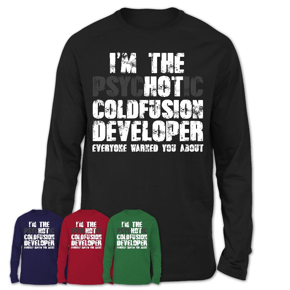 I'm The Psychotic Coldfusion Developer Everyone Warned You About Funny Coworker Tshirt