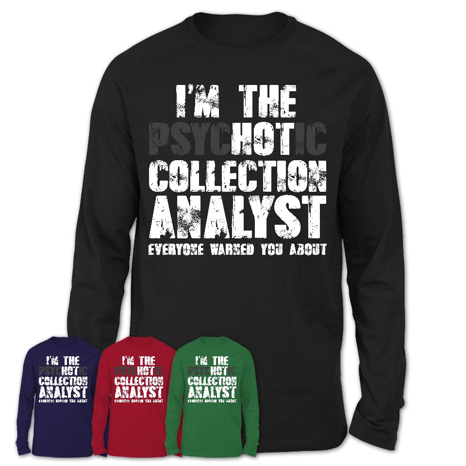 I'm The Psychotic Collection Analyst Everyone Warned You About Funny Coworker Tshirt
