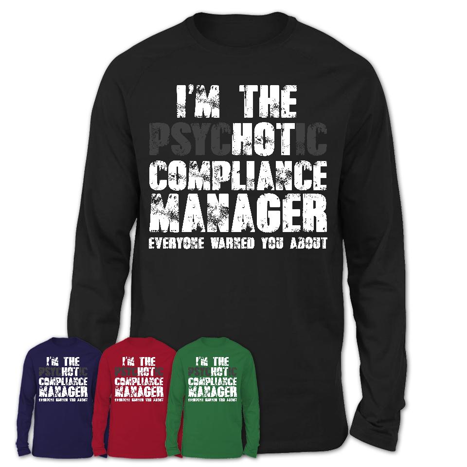 I'm The Psychotic Compliance Manager Everyone Warned You About Funny Coworker Tshirt