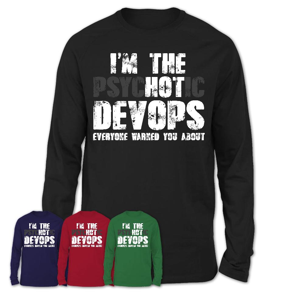 I'm The Psychotic Devops Everyone Warned You About Funny Coworker Tshirt