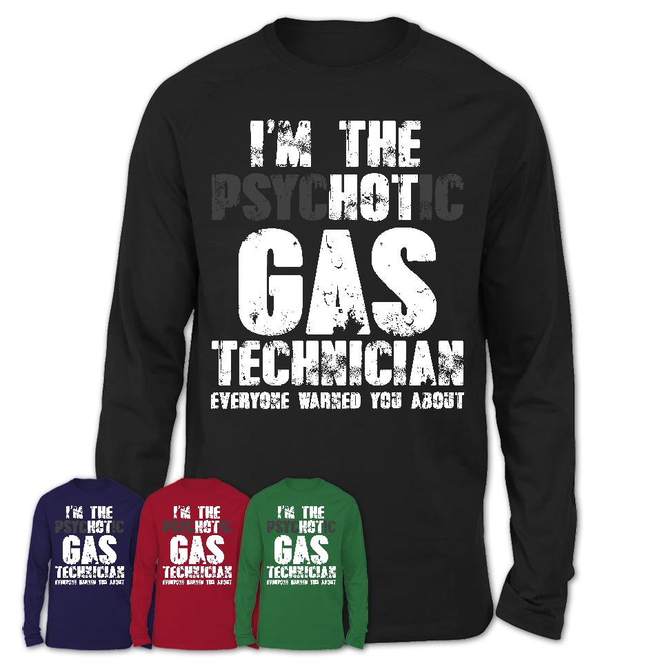 I'm The Psychotic Gas Technician Everyone Warned You About Funny Coworker Tshirt