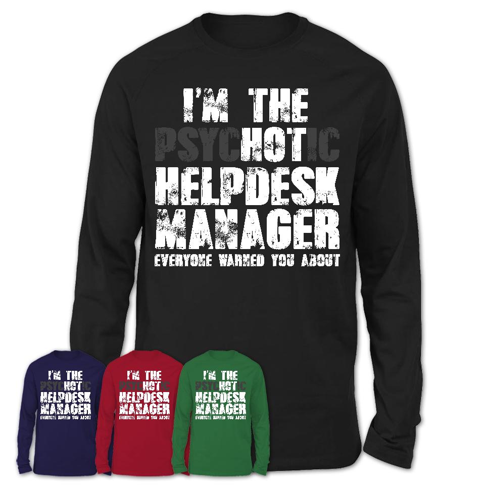 I'm The Psychotic Helpdesk Manager Everyone Warned You About Funny Coworker Tshirt