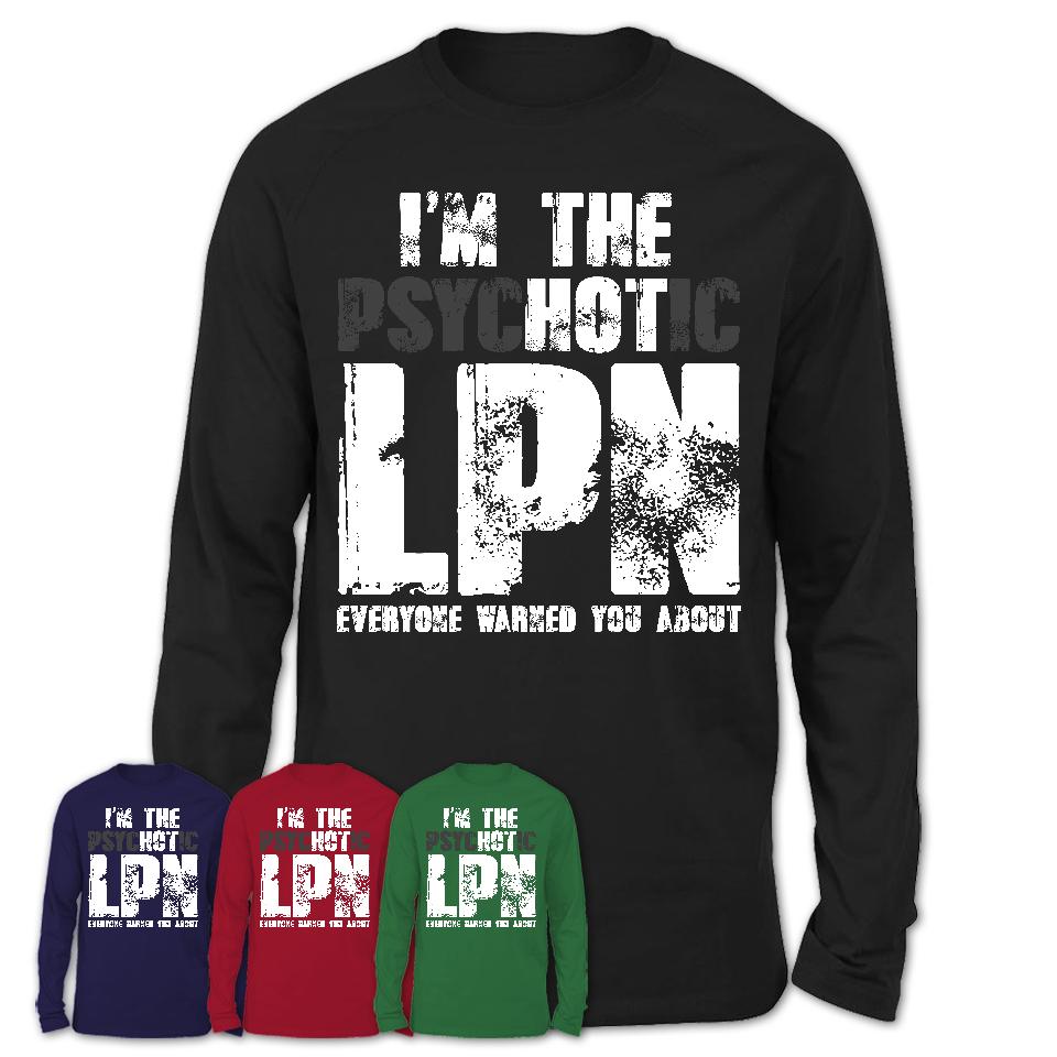 I'm The Psychotic LPN Everyone Warned You About Funny Coworker Tshirt