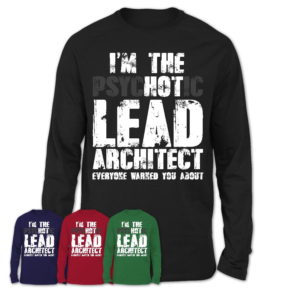 I'm The Psychotic Lead Architect Everyone Warned You About Funny Coworker Tshirt