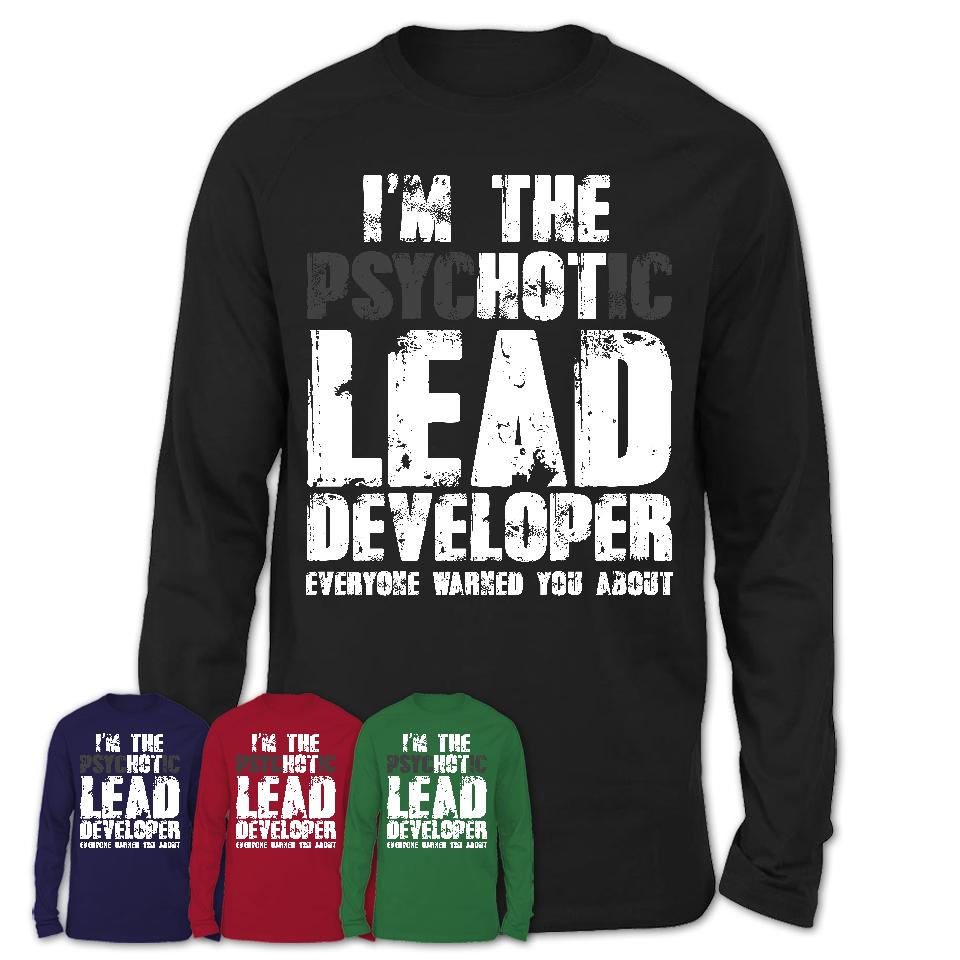 I'm The Psychotic Lead Developer Everyone Warned You About Funny Coworker Tshirt