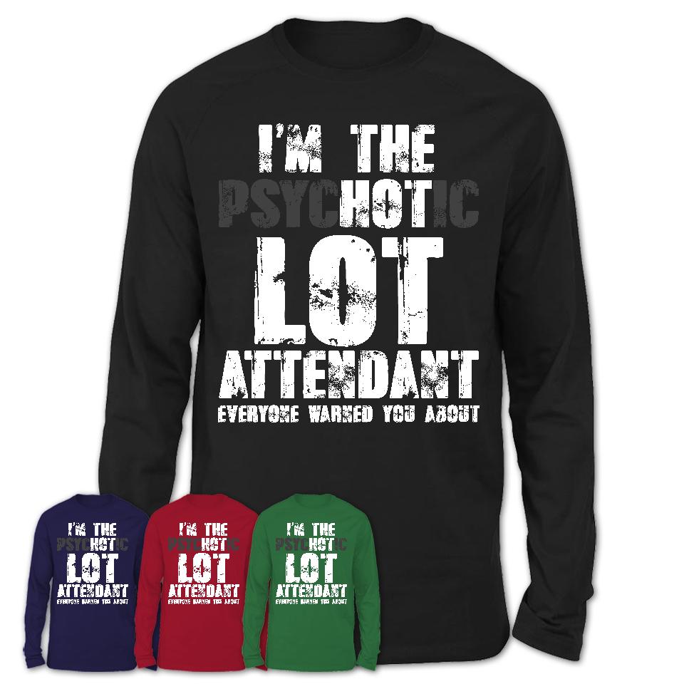 I'm The Psychotic Lot Attendant Everyone Warned You About Funny Coworker Tshirt