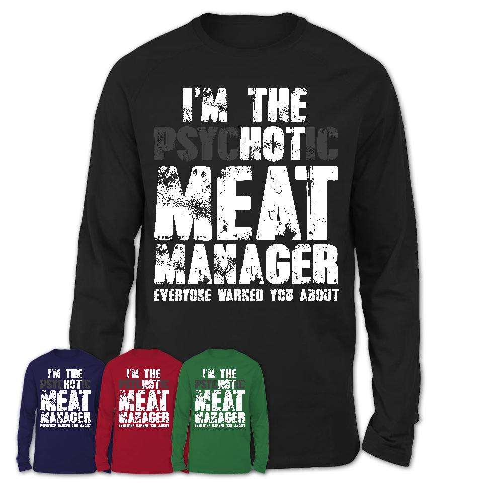 I'm The Psychotic Meat Manager Everyone Warned You About Funny Coworker Tshirt