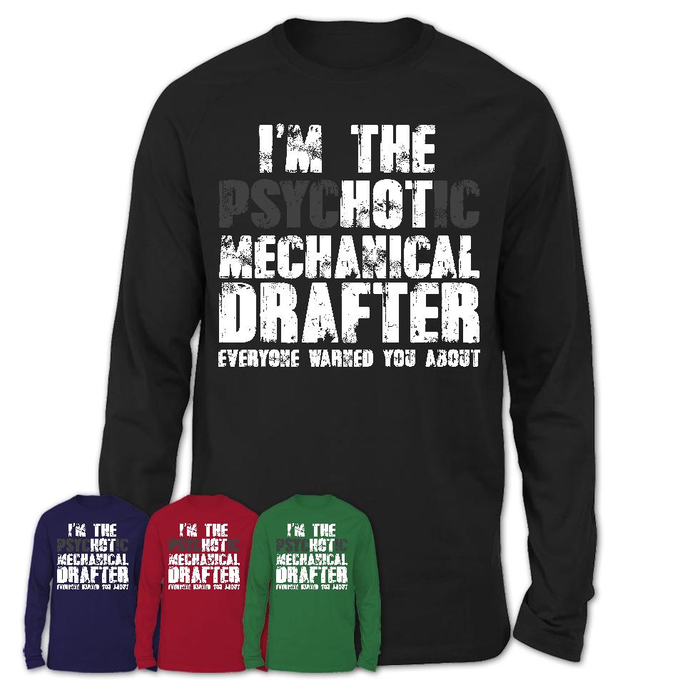 I'm The Psychotic Mechanical Drafter Everyone Warned You About Funny Coworker Tshirt