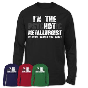 I'm The Psychotic Metallurgist Everyone Warned You About Funny Coworker Tshirt