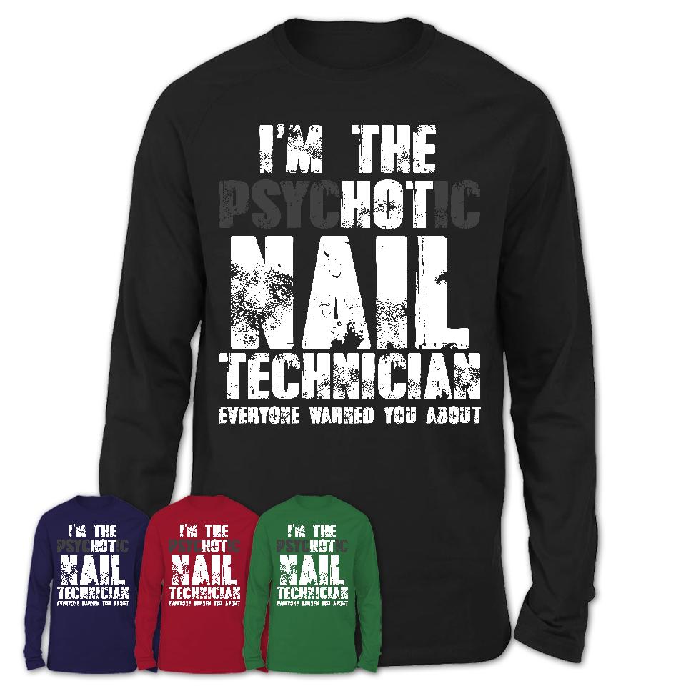 I'm The Psychotic Nail Technician Everyone Warned You About Funny Coworker Tshirt