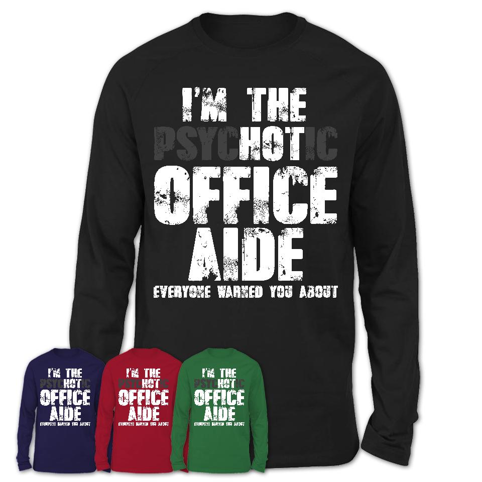 I'm The Psychotic Office Aide Everyone Warned You About Funny Coworker Tshirt