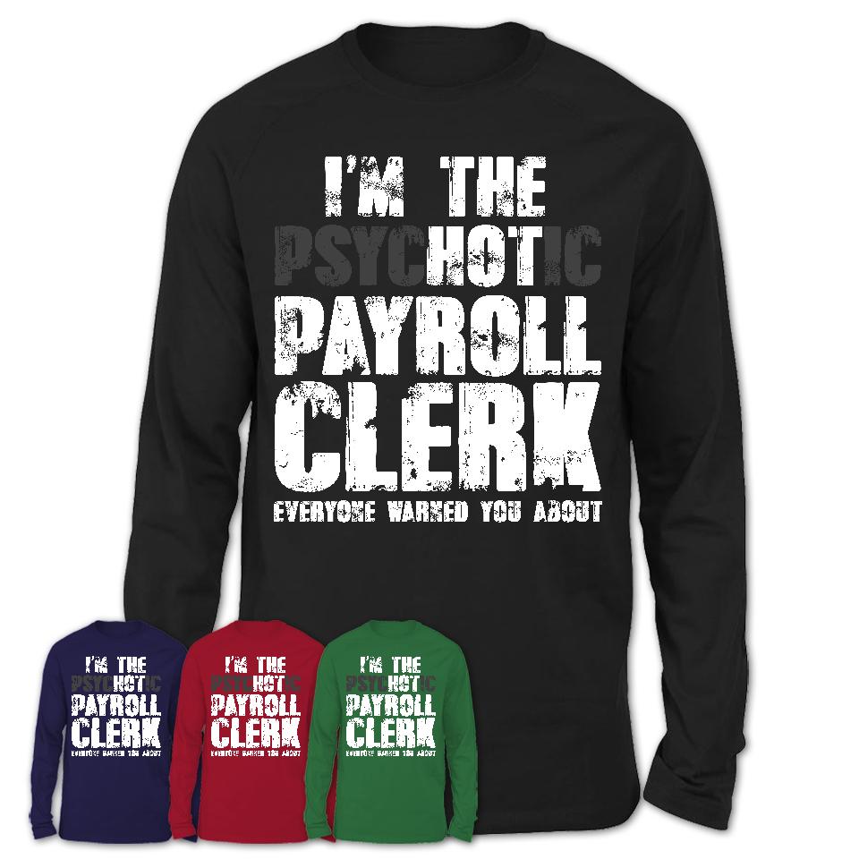 I'm The Psychotic Payroll Clerk Everyone Warned You About Funny Coworker Tshirt