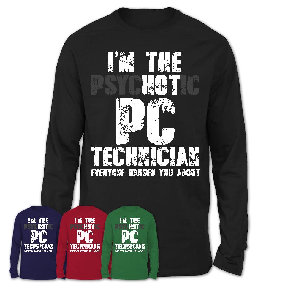 I'm The Psychotic Pc Technician Everyone Warned You About Funny Coworker Tshirt