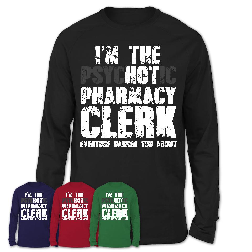 I'm The Psychotic Pharmacy Clerk Everyone Warned You About Funny Coworker Tshirt