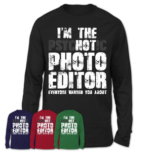 I'm The Psychotic Photo Editor Everyone Warned You About Funny Coworker Tshirt