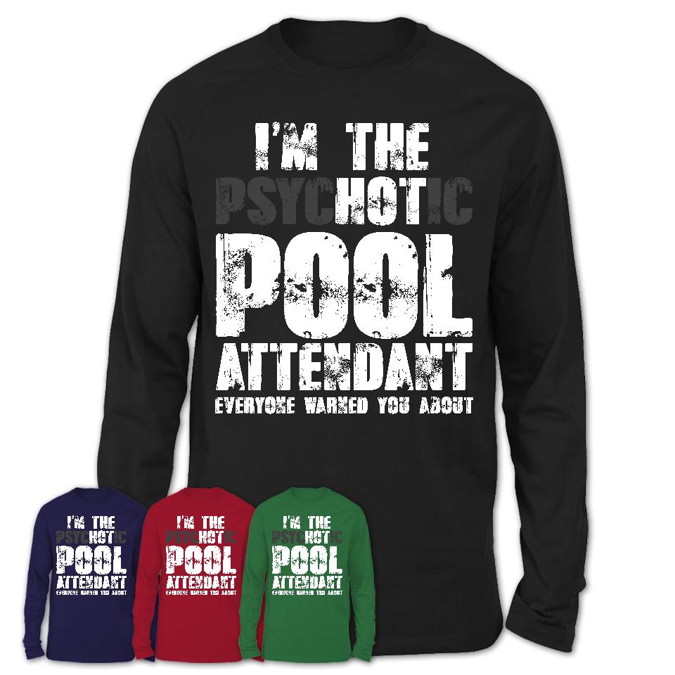 I'm The Psychotic Pool Attendant Everyone Warned You About Funny Coworker Tshirt