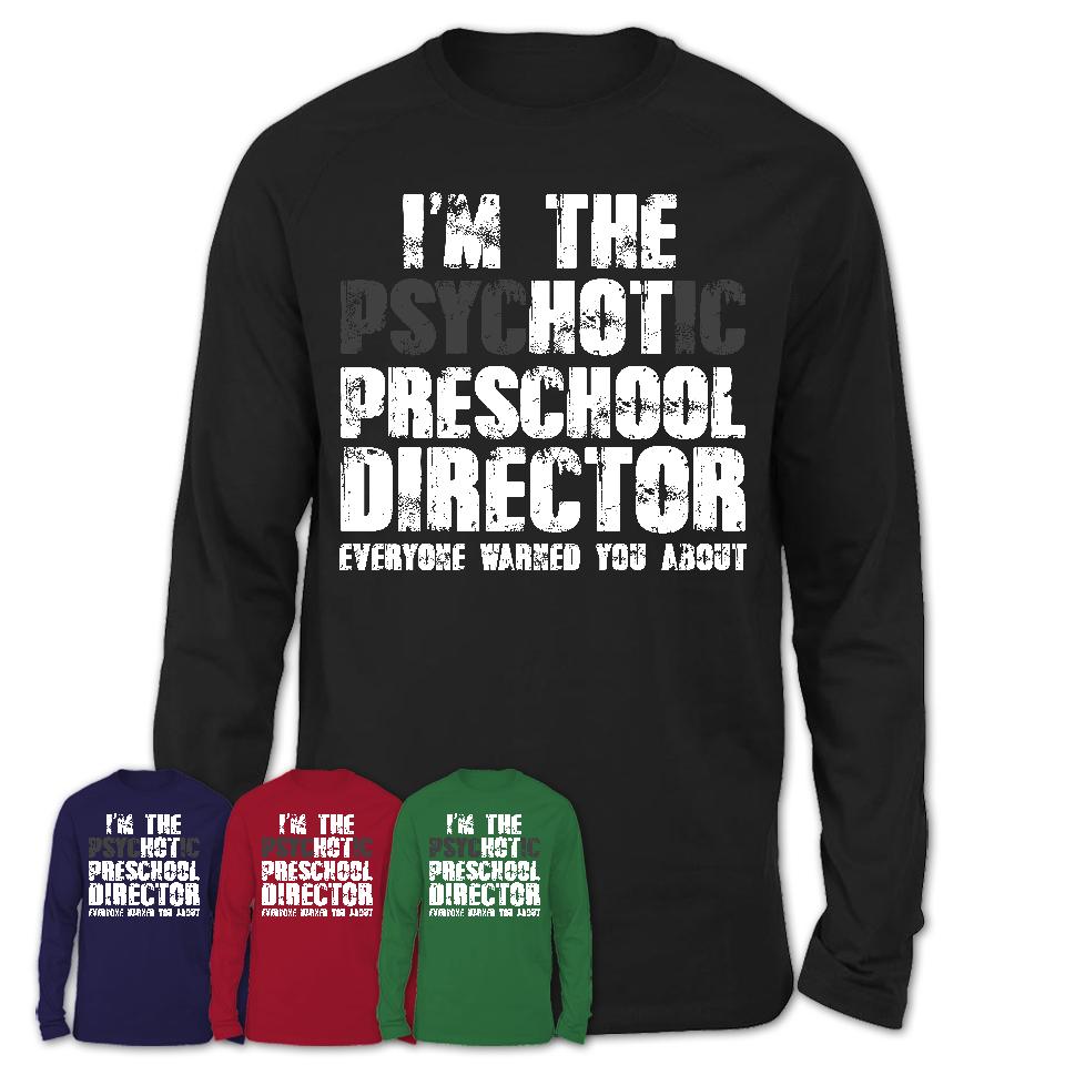 I'm The Psychotic Preschool Director Everyone Warned You About Funny Coworker Tshirt