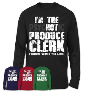 I'm The Psychotic Produce Clerk Everyone Warned You About Funny Coworker Tshirt