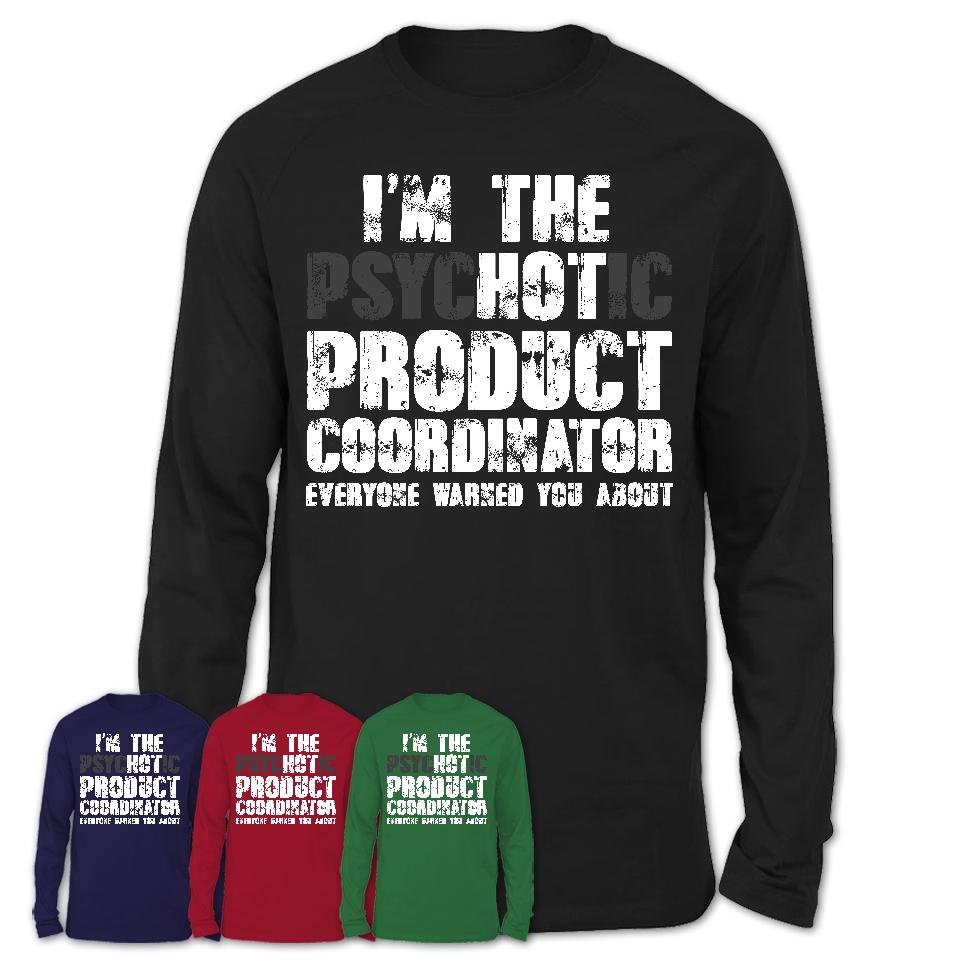 I'm The Psychotic Product Coordinator Everyone Warned You About Funny Coworker Tshirt