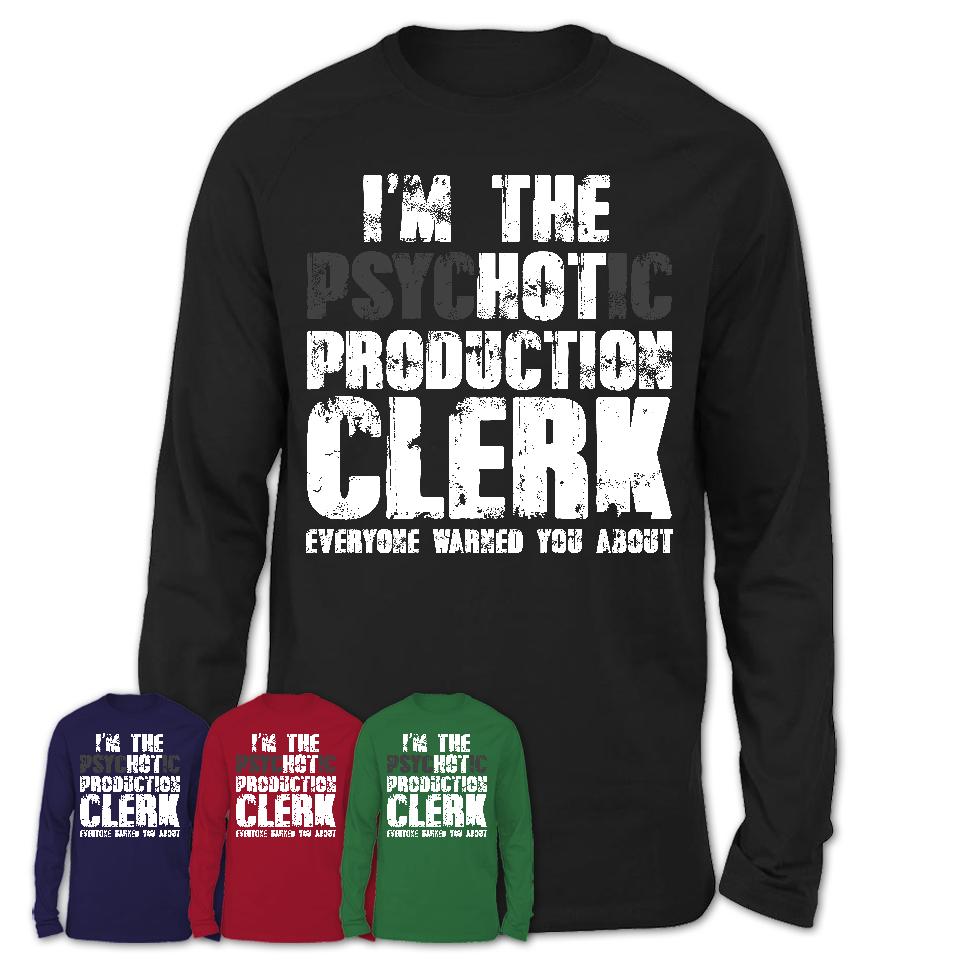 I'm The Psychotic Production Clerk Everyone Warned You About Funny Coworker Tshirt