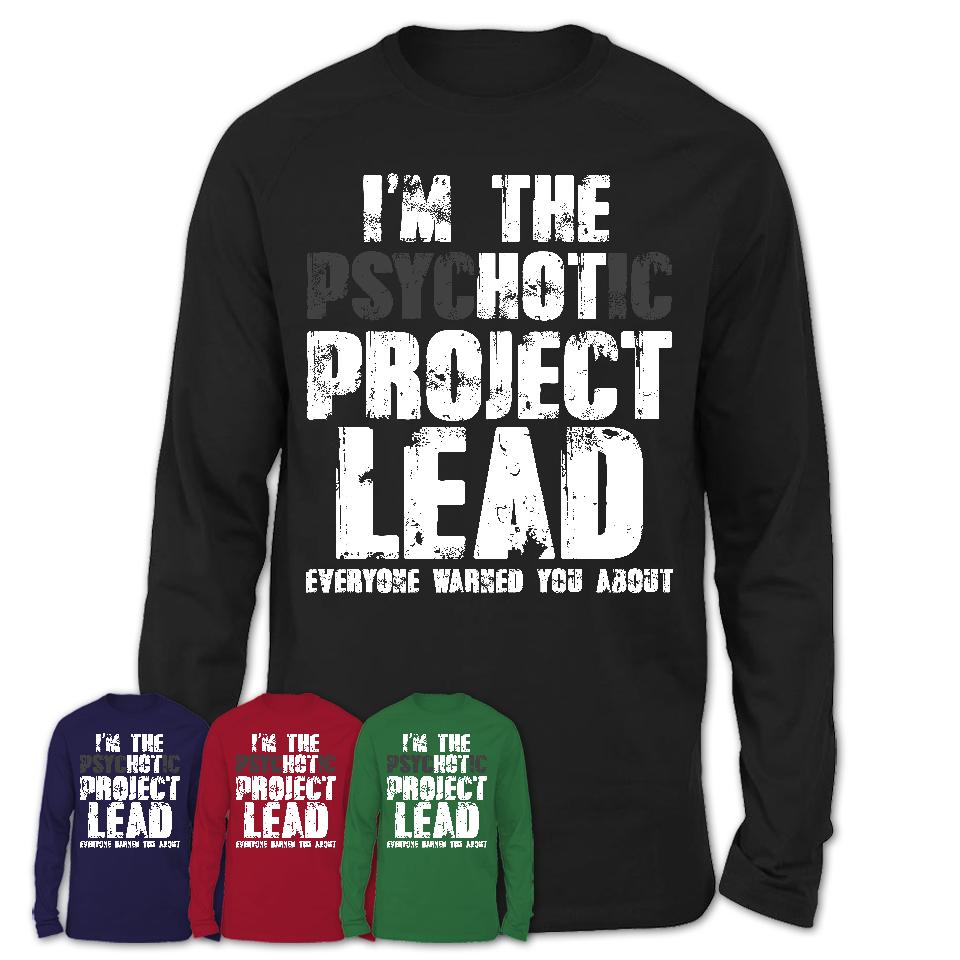 I'm The Psychotic Project Lead Everyone Warned You About Funny Coworker Tshirt