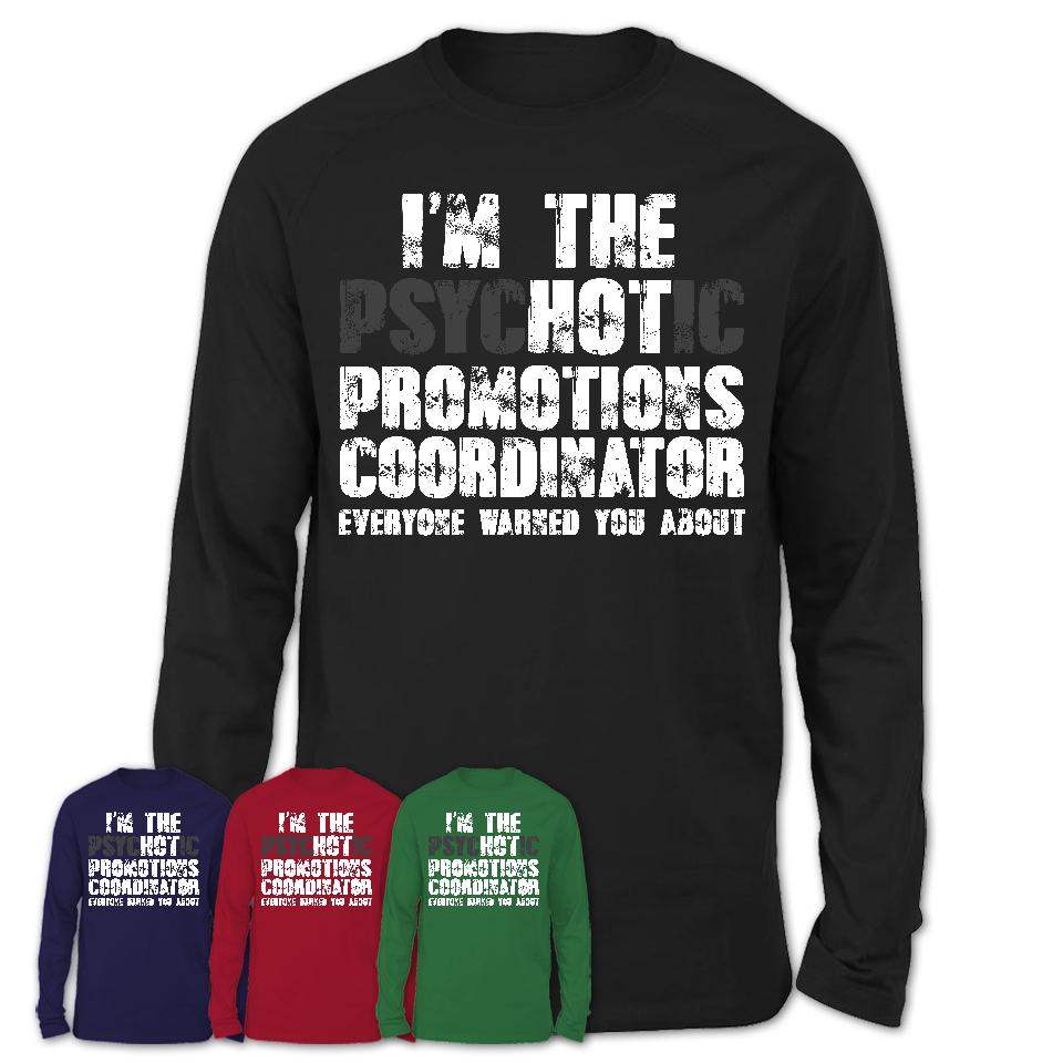 I'm The Psychotic Promotions Coordinator Everyone Warned You About Funny Coworker Tshirt
