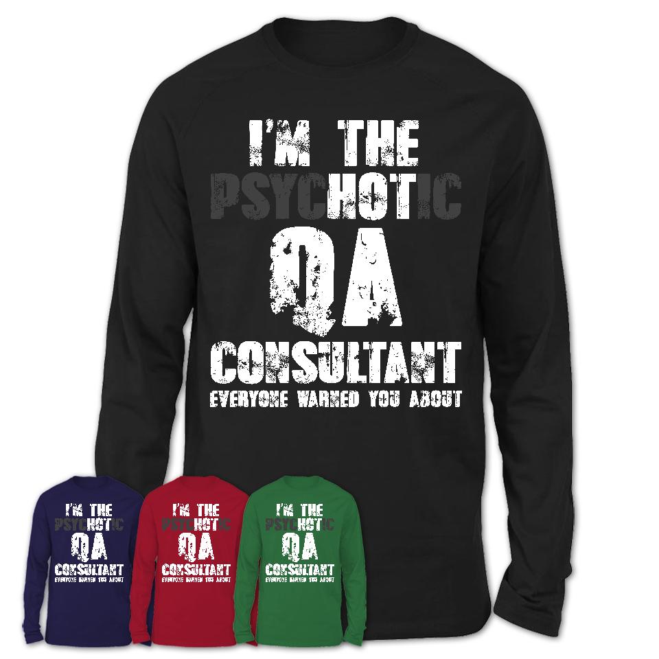 I'm The Psychotic Qa Consultant Everyone Warned You About Funny Coworker Tshirt