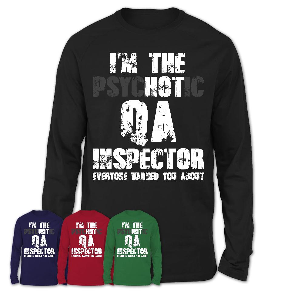 I'm The Psychotic Qa Inspector Everyone Warned You About Funny Coworker Tshirt