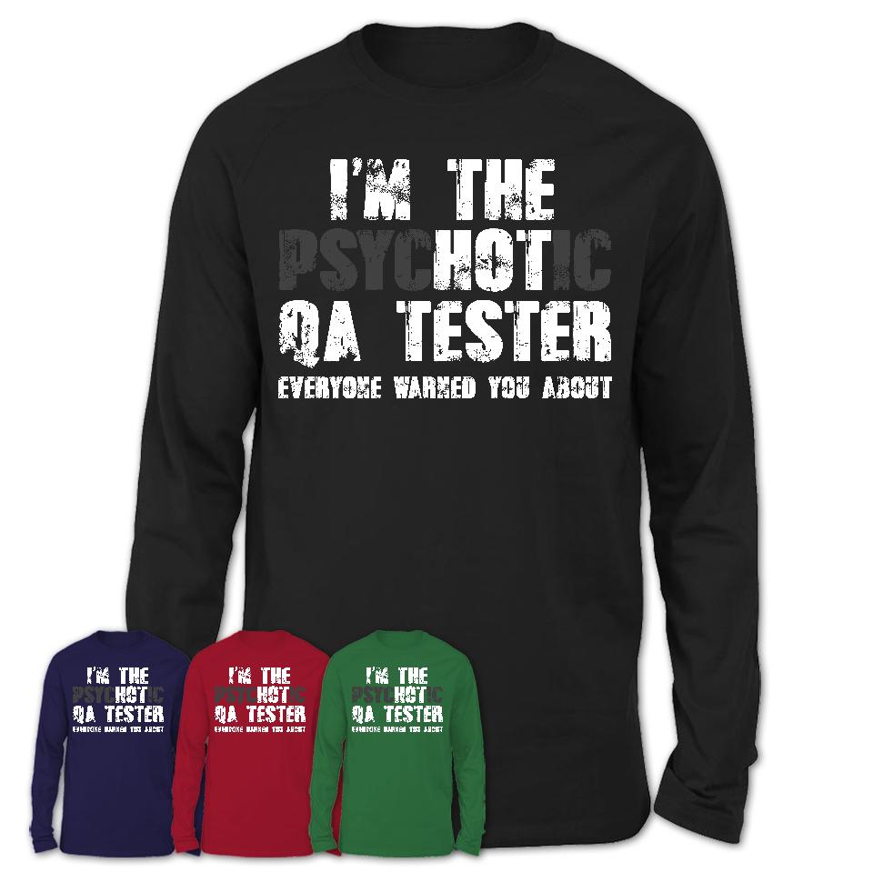 I'm The Psychotic Qa Tester Everyone Warned You About Funny Coworker Tshirt