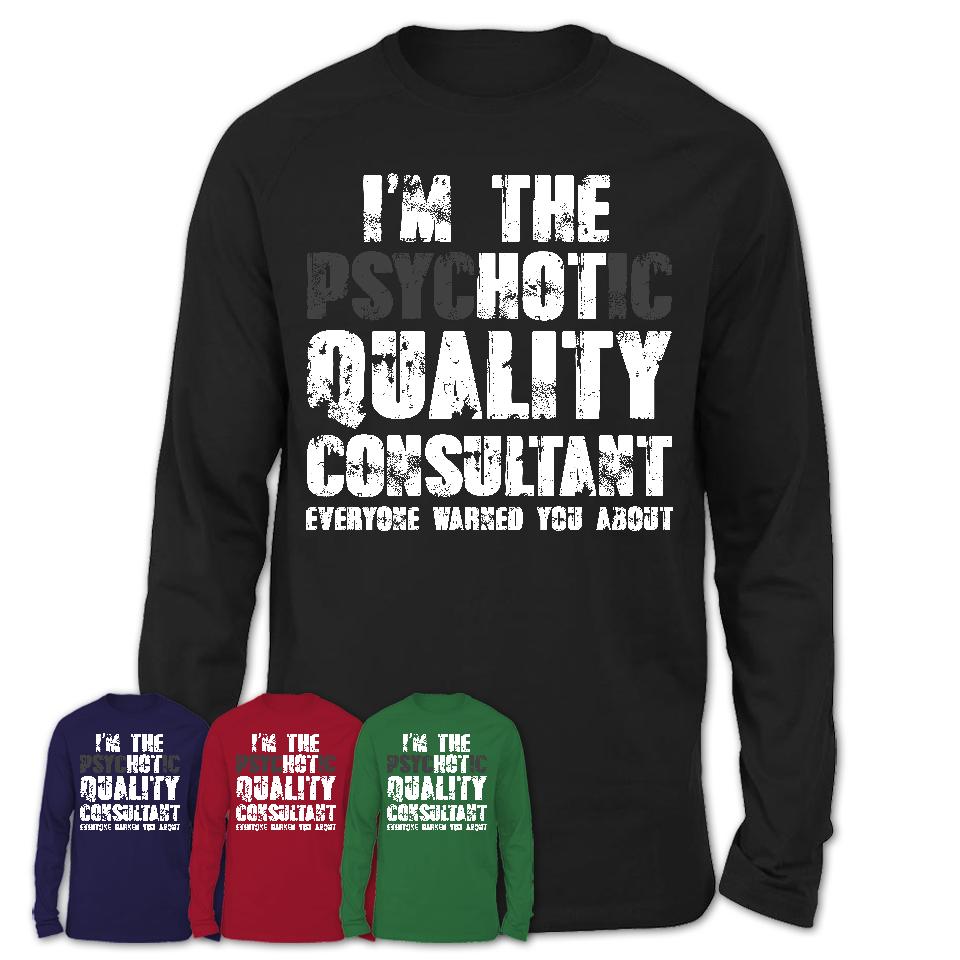 I'm The Psychotic Quality Consultant Everyone Warned You About Funny Coworker Tshirt