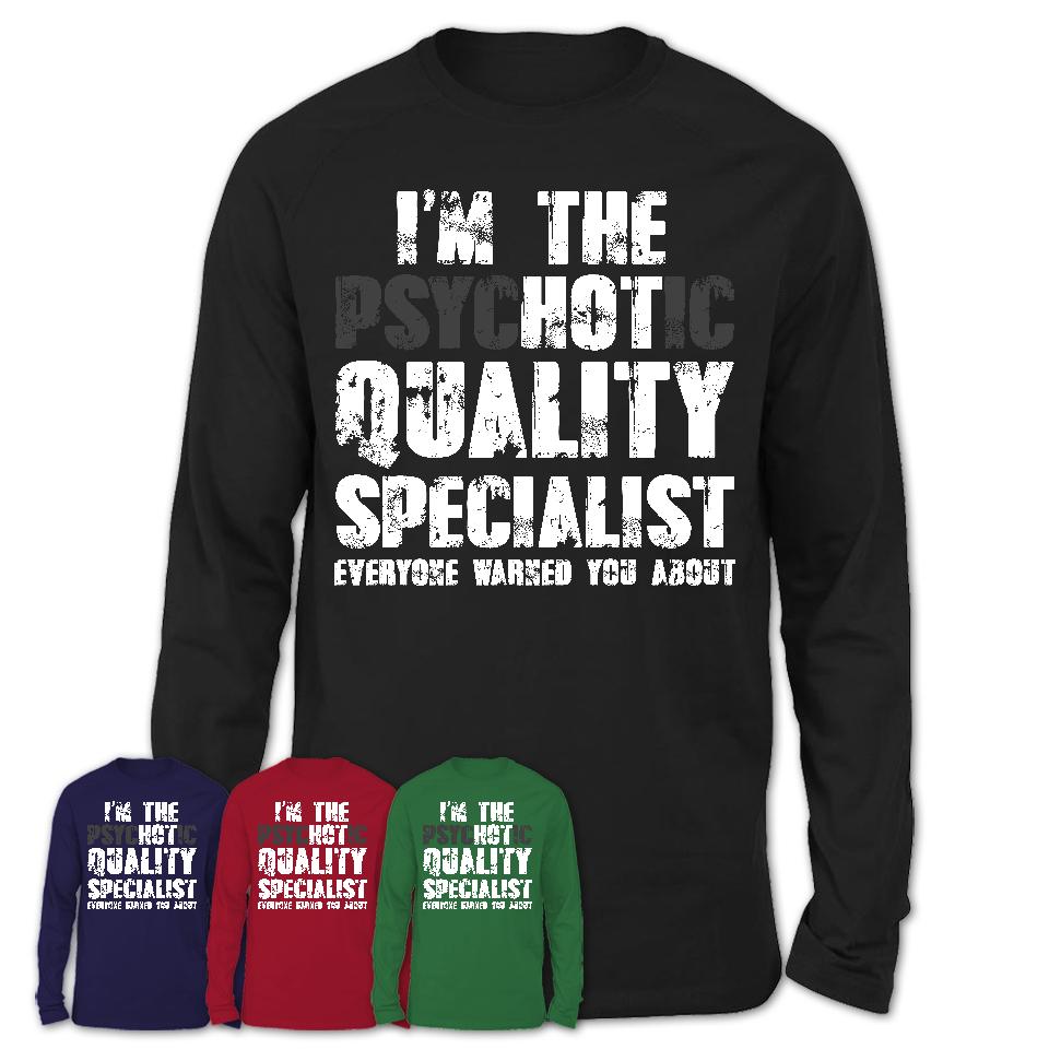 I'm The Psychotic Quality Specialist Everyone Warned You About Funny Coworker Tshirt