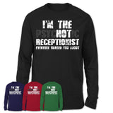 I'm The Psychotic Receptionist Everyone Warned You About Funny Coworker Tshirt