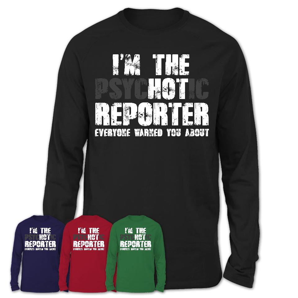I'm The Psychotic Reporter Everyone Warned You About Funny Coworker Tshirt