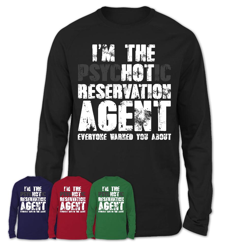 I'm The Psychotic Reservation Agent Everyone Warned You About Funny Coworker Tshirt